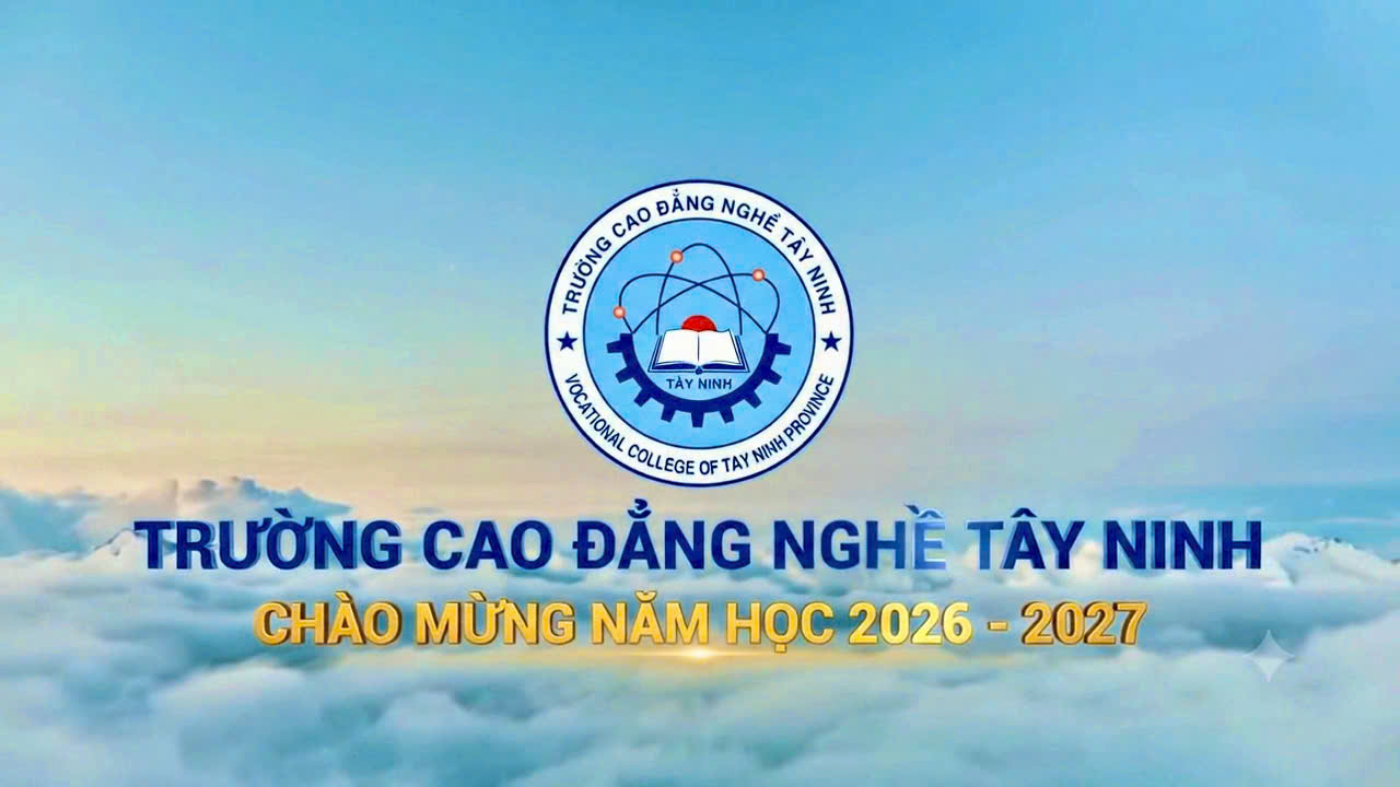 Trường Cao đẳng nghề Tây Ninh - Chào mừng năm học 2026-2027